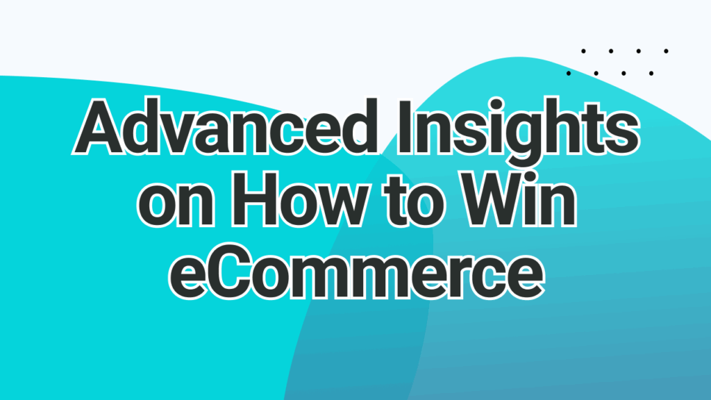 Advanced Insights on How to Win eCommerce | adstrong